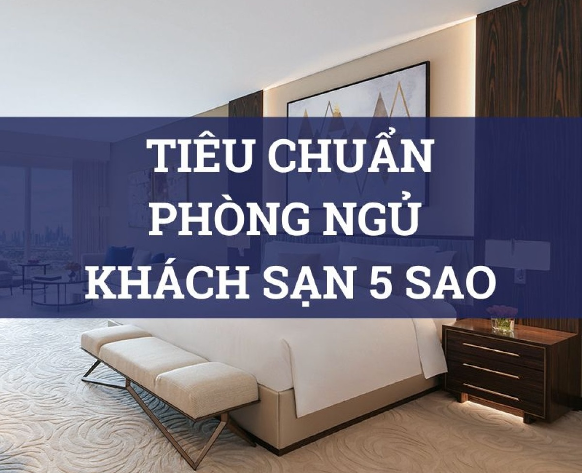 Khám Phá Các Tiêu Chuẩn Phòng Ngủ Khách Sạn 5 Sao Mới Nhất